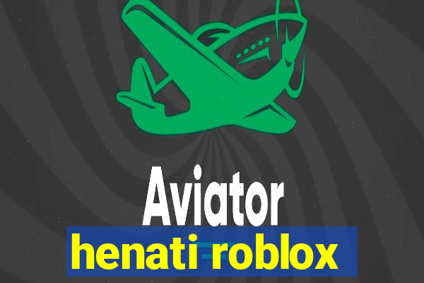 henati roblox